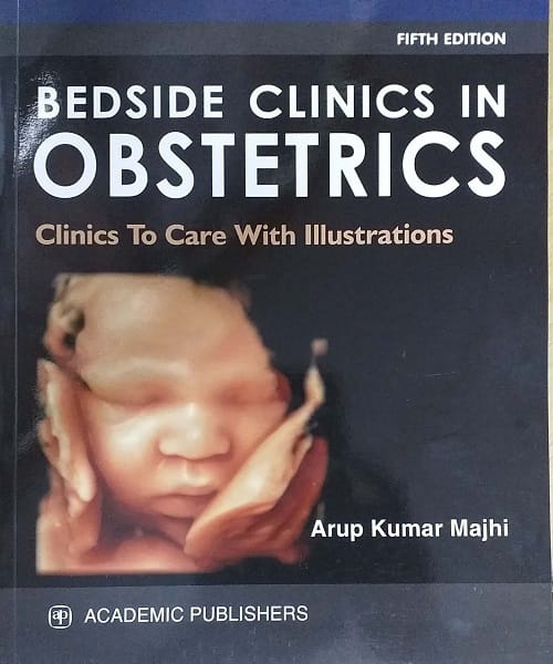 Bedside Clinics in Obstetrics (Clinics To Care With Illustrations) 5th Edition 2021 By Arup Kumar Majhi