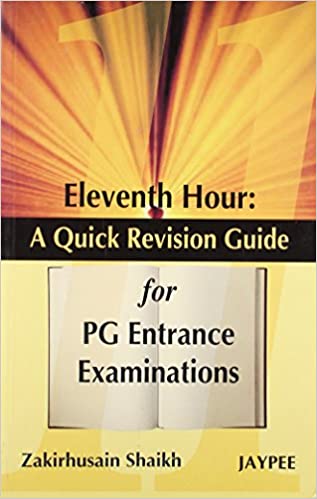 Eleventh Hour A Quick Revision Guide For Pg Entrance Examinations 1st Edition By Shaikh