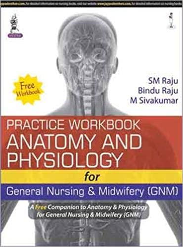 Anatomy & Physiology For General Nursing & Midwifery Gnm With Free Practice Work Book 2nd Edition By Raju Sm
