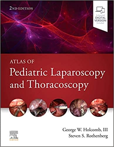 Atlas of Pediatric Laparoscopy and Thoracoscopy 2nd Edition 2021 By Holcomb