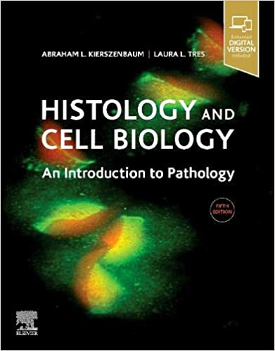 Histology and Cell Biology: An Introduction to Pathology 5th Edition 2019 By Kierszenbaum