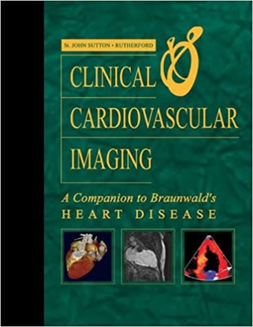 Clinical Cardiovascular Imaging: A Companion to Braunwalds Heart Disease 2004 By Sutton Publisher Elsevier
