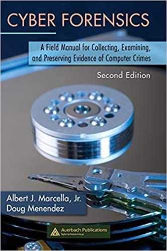 Cyber Forensics: A Field Manual for Collecting Examining & Preserving Evidence of Computer Crimes 2nd Edition 2008 By Marcella Publisher Taylor & Francis