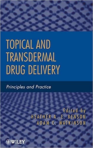 Topical & Transdermal Drug Delivery: Principles & Practice 2012 By Benson Publisher Wiley