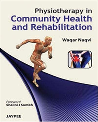 Physiotherapy In Community Health And Rehabilitation 1st Edition 2012 By Naqvi