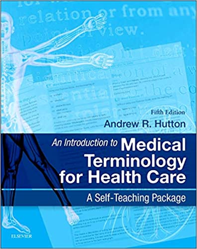 An Introduction To Medical Terminology For Health Care A Self Teaching Package 5th Edition 2017 By Hutton A R