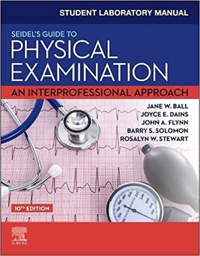 Student Laboratory Manual For Seidels Guide To Physical Examination An Interprofessional Approach 10th Edition 2023 By Ball J W