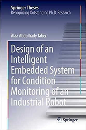 Design Of An Intelligent Embedded System For Condition Monitoring Of An Industrial Robot 2017 By Jaber A A
