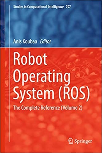 Robot Operating System Ros The Complete Reference Vol 2 2017 By Koubaa A