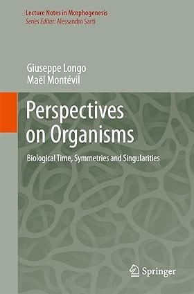 Perspectives On Organisms Biological Time Symmetries And Singularities 2014 By Longo