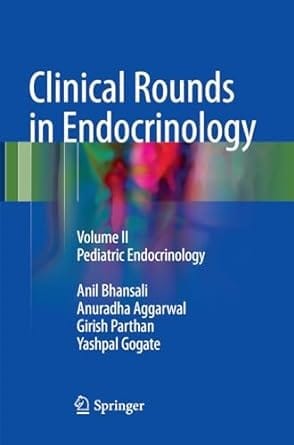 Clinical Rounds In Endocrinology Pediatric Endocrinology Volume 2 2016 By Bhansali A