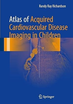 Atlas Of Acquired Cardiovascular Disease Imaging In Children 2017 By Richardson R R