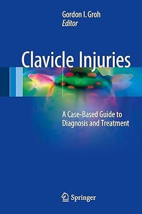 Clavicle Injuries A Case Based Guide To Diagnosis And Treatment 2018 By Groh G I