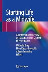 Starting Life As A Midwife An International Review Of Transition From Student To Practitioner 2019 By Gray M.