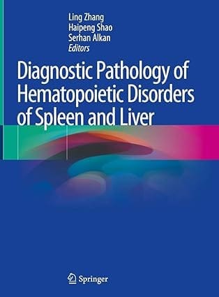 Diagnostic Pathology Of Hematopoietic Disorders Of Spleen And Liver 2020 By Zhang L.