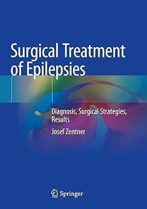 Surgical Treatment Of Epilepsies Diagnosis Surgical Strategies Results 2020 By Zentner J