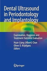 Dental Ultrasound In Periodontology And Implantology Examination Diagnosis And Treatment Outcome Evaluation 2021 By Chan H.L.