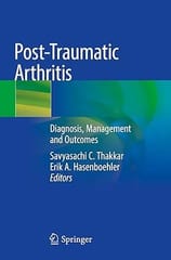 Post Traumatic Arthritis Diagnosis Management And Outcomes 2021 By Thakkar S.C.