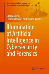 Illumination Of Artificial Intelligence In Cybersecurity And Forensics 2022 By Misra S.