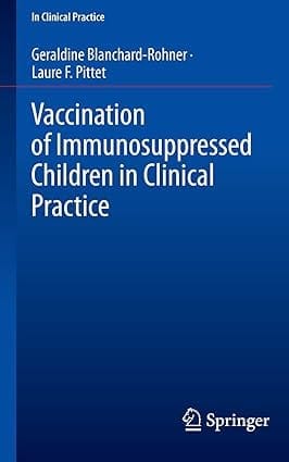 Vaccination Of Immunosuppressed Children In Clinical Practice 2022 By Blanchard-Rohner G.