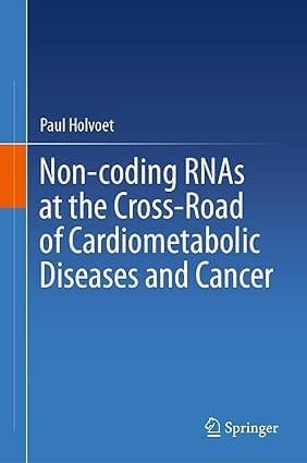 Non Coding Rnas At The Cross Road Of Cardiometabolic Diseases And Cancer 2021 By Holvoet P.