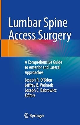 Lumbar Spine Access Surgery A Comprehensive Guide To Anterior And Lateral Approaches 2023 By O'Brien J.R.