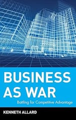 Business As War: Battling For Competitive Advantage 2003 By Allard