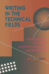 Writing In The Technical Fields A Step-By-Step Guide For Engineers Scientists And Technicians 1994 By Markel