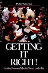 Getting It Right Creating Customer Value For Market Leadership 1998 By Weinzimer P