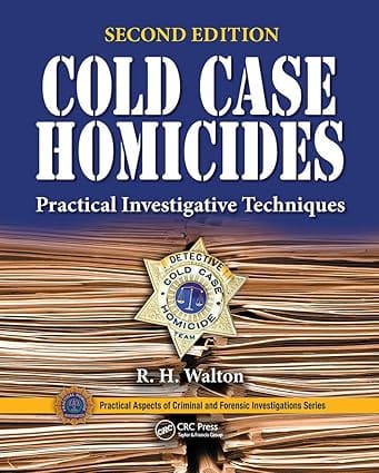 Cold Case Homicides Practical Investigative Techniques 2nd Edition 2021 By Walton R H