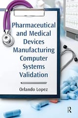 Pharmaceutical And Medical Devices Manufacturing Computer Systems Validation  2021 By Lopez O