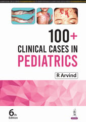 100+ Clinical Cases In Pediatrics 6th Edition 2025 By R Arvind