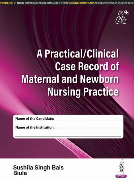 A Practical/Clinical Case Record Of Maternal And Newborn Nursing Practice 1st Edition 2025 By Sushila Singh Bais