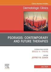 Psoriasis: Contemporary and Future Therapies, An Issue of Dermatologic Clinics 1st Edition 2024 By Cohen