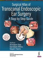 Surgical Atlas Of Transcanal Endoscopic Ear Surgery A Step By Step Guide 1st Edition 2023 By Arindam Das