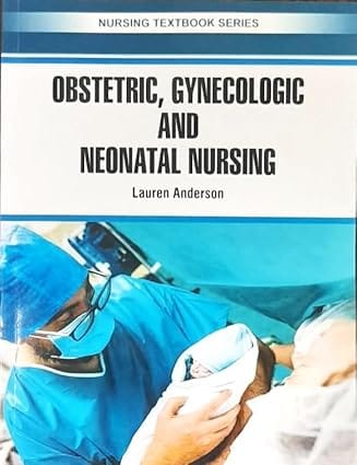 Obstetric Gynecologic And Neonatal Nursing Nursing Textbook Series 2025 By Anderson L