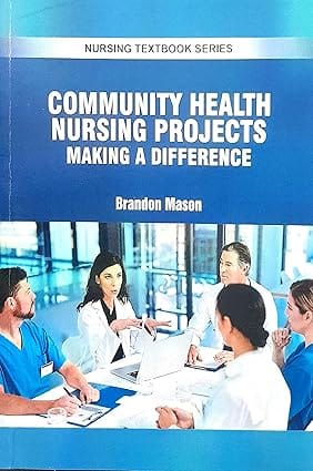 Community Health Nursing Projects Making A Difference Nursing Textbook Series 2025 By Mason B