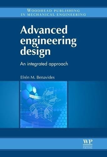 Advanced Engineering Desing: An Integrated Approach  2012 By Benavides E M