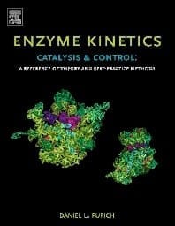 Enzyme Kinetics Catalysis & Control: A Reference Of Theory And Best-Practice Methods  2010 By Purich D L