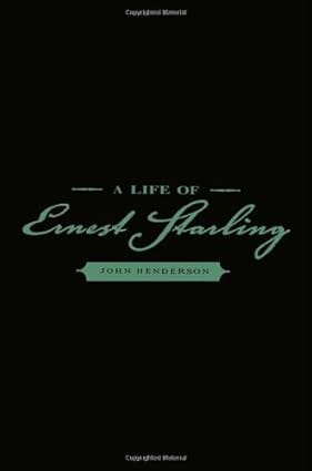 A Life Of Ernest Starling 2005 By Henderson