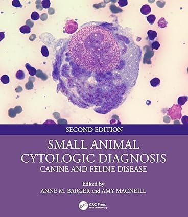 Small Animal Cytologic Diagnosis: Canine and Feline Disease 2nd Edition 2024 By Anne M Barger