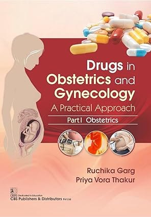 Drugs in Obstetrics and Gynecology A Practical Approach Part I Obstetrics 2024 By Ruchika Garg