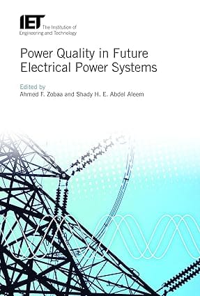 Power Quality In Future Electrical Power Systems    2017 By Zobaa A F