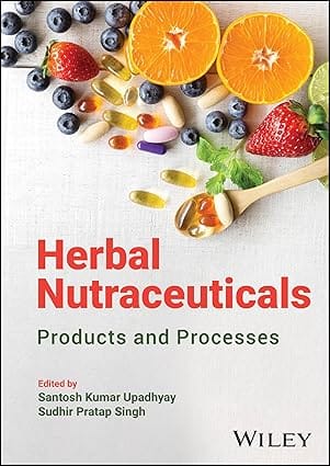 Herbal Nutraceuticals: Products And Processes 2024 By Upadhyay S K