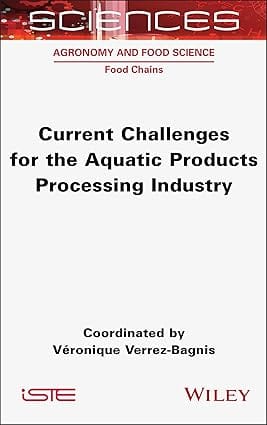 Current Challenges For The Aquatic Products Processing Industry 2024 By Verrez-Bagnis V