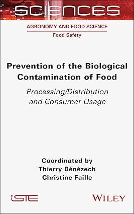 Prevention Of The Biological Contamination Of Food Processing Distribution And Consumer Usage 2024 By Benezech T