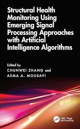 Structural Health Monitoring Using Emerging Signal Processing Approaches With Artificial Intelligence Algorithms 2025 By Zhang C