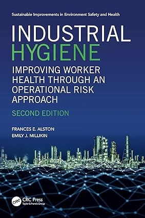 Industrial Hygiene Improving Worker Health Through An Operational Risk Approach 2nd Edition 2025 By Alston F