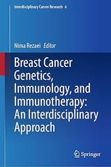 Breast Cancer Genetics Immunology And Immunotherapy An Interdisciplinary Approach 2024 By Rezaei N