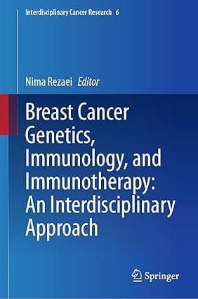 Breast Cancer Genetics Immunology And Immunotherapy An Interdisciplinary Approach 2024 By Rezaei N